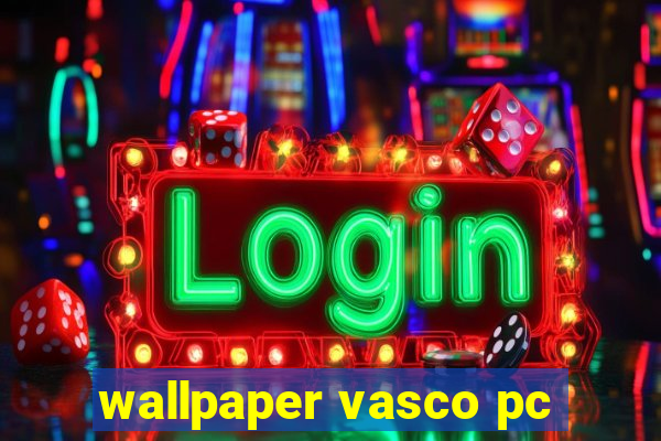 wallpaper vasco pc